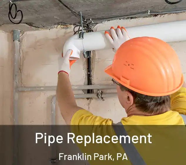  Pipe Replacement Franklin Park, PA