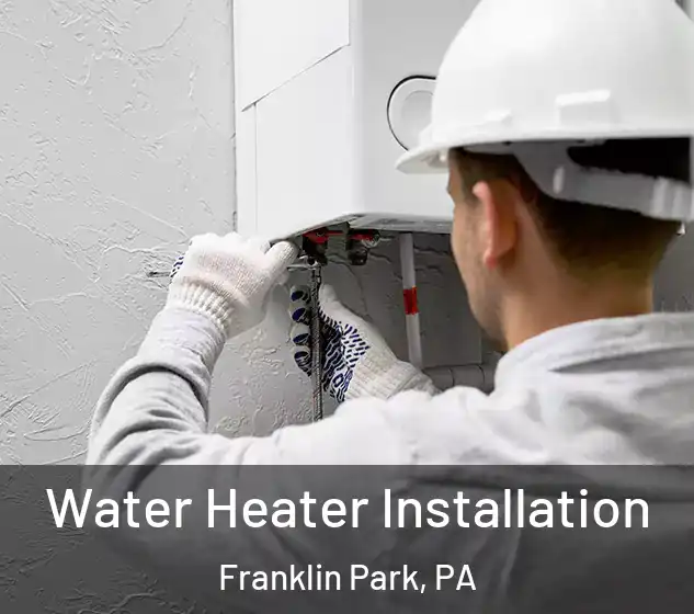  Water Heater Installation Franklin Park, PA